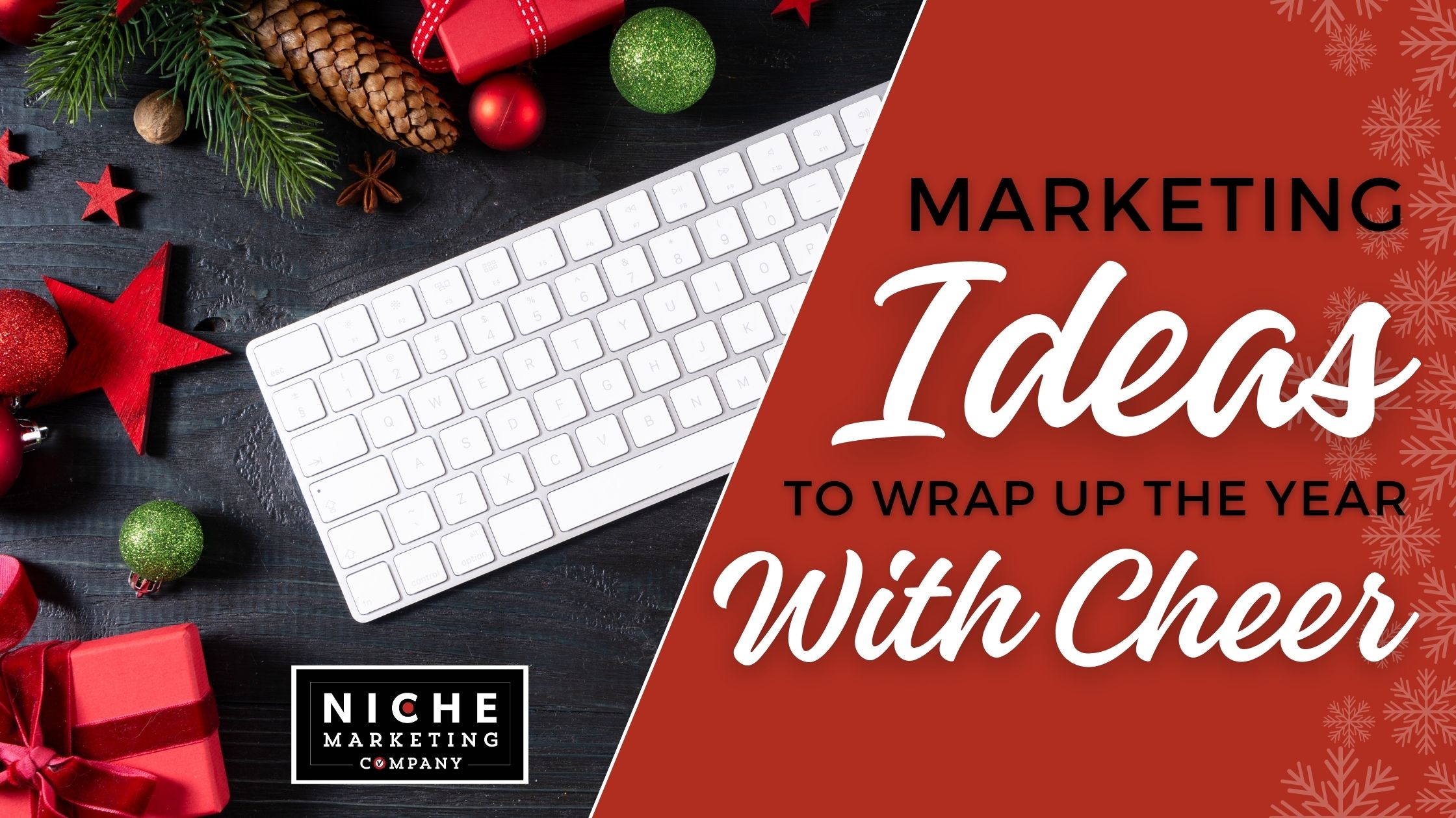 Marketing Ideas to Wrap Up the Year with Cheer